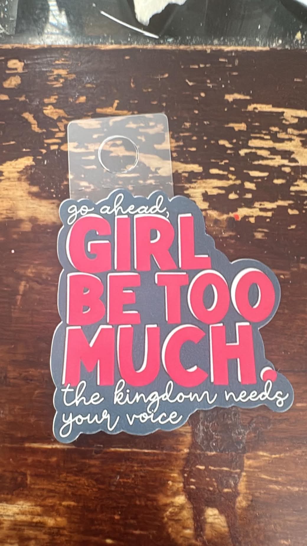 girl, be too much