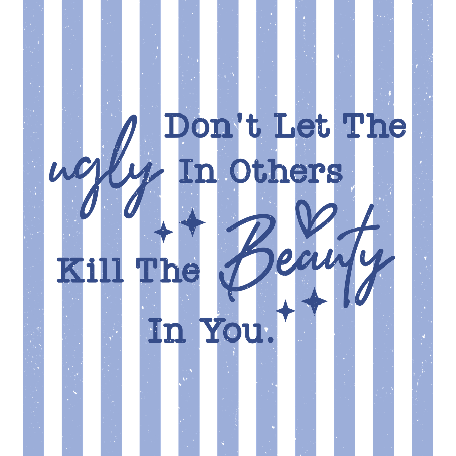Don't Let the Ugly in Others
